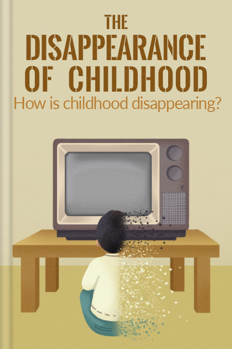 The Disappearance of Childhood