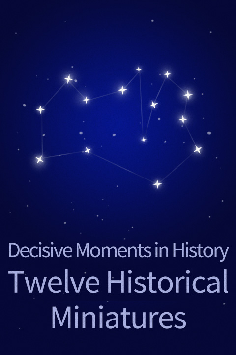 Decisive Moments in History Twelve Historical Miniatures