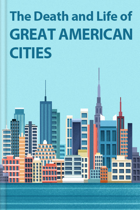 The Death and Life of Great American Cities