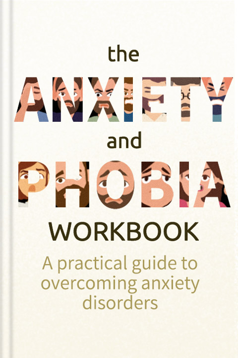 The Anxiety and Phobia Workbook