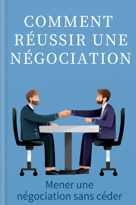 Comment réussir une négociation