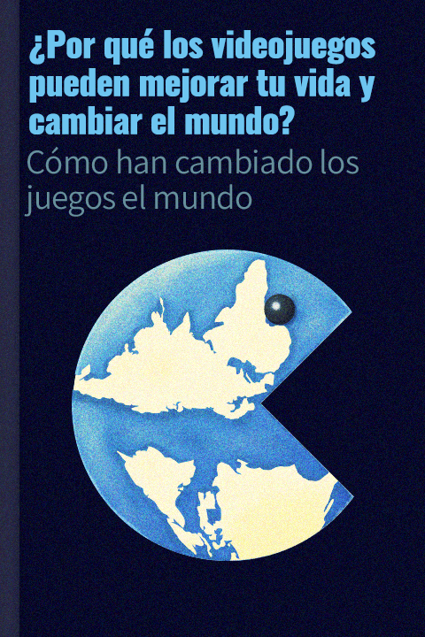 ¿Por qué los videojuegos pueden mejorar tu vida y cambiar el mundo?