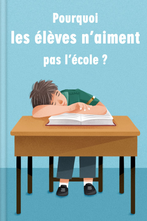 Pourquoi les élèves n’aiment pas l’école ?