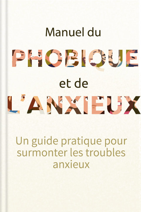 Manuel du phobique et de l’anxieux
