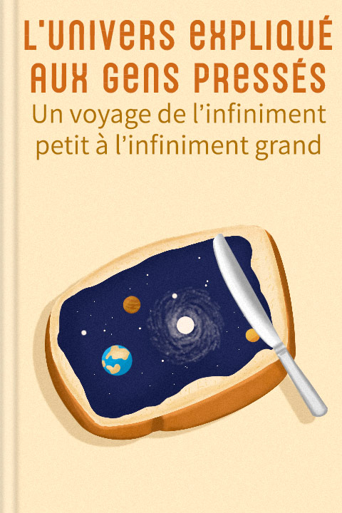 L’Univers expliqué aux gens pressés