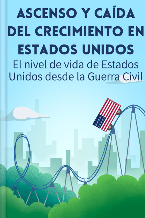 Ascenso y caída del crecimiento en Estados Unidos
