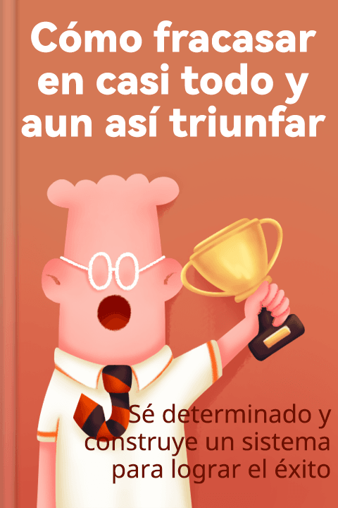 Cómo fracasar en casi todo y aun así triunfar