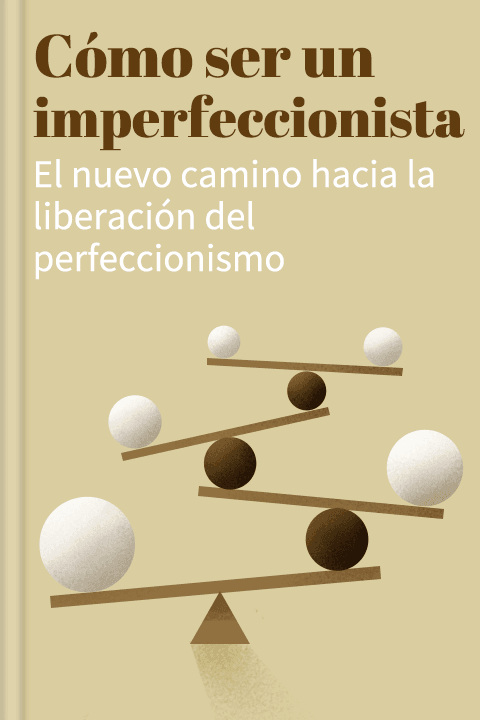 Cómo ser un imperfeccionista