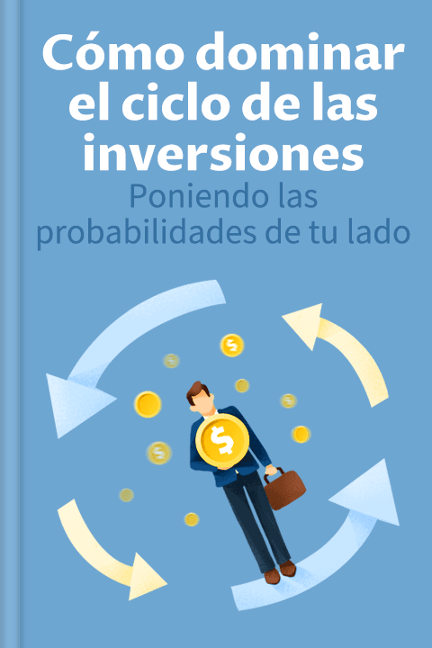 Cómo dominar el ciclo de las inversiones