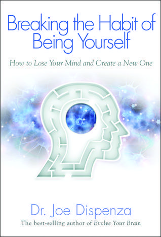 Breaking the Habit of Being Yourself