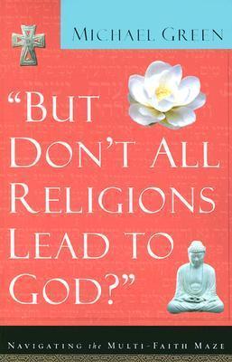 "But Don'T All Religions Lead To God?"